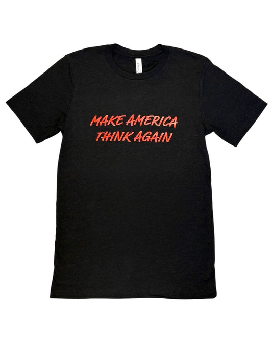 Make America Think Again T-shirt!